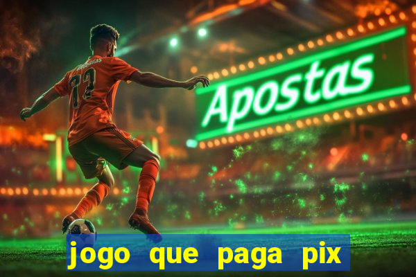 jogo que paga pix de verdade